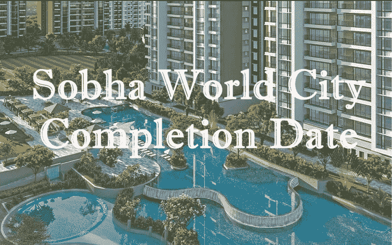 Sobha World City Completion Date