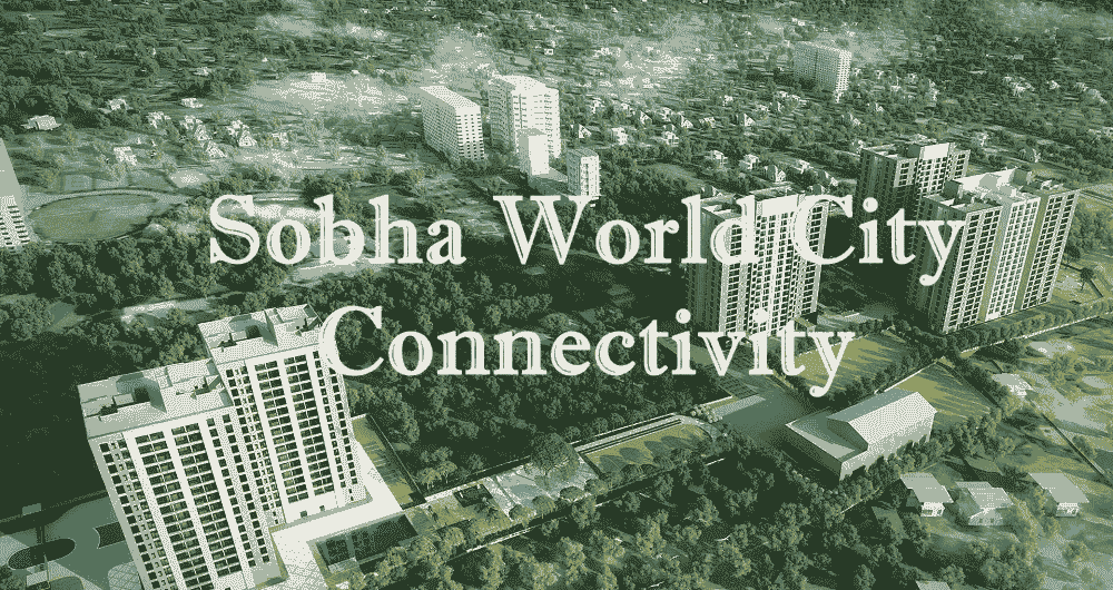 Sobha World City Connectivity