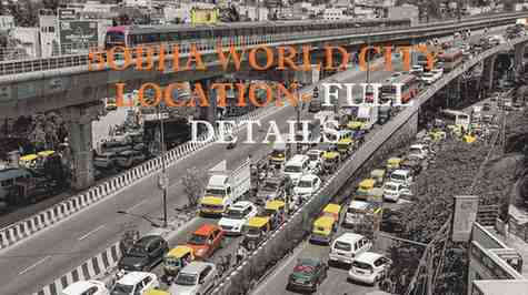 About Location - Sobha World City Blog