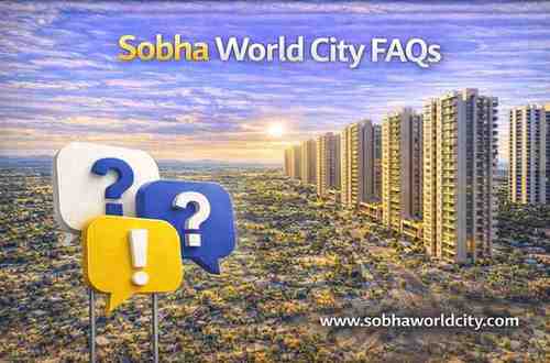 Sobha World City FAQs - Sobha World City Blog