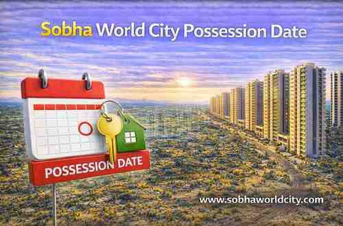 Sobha World City Possession Date - Sobha World City Blog