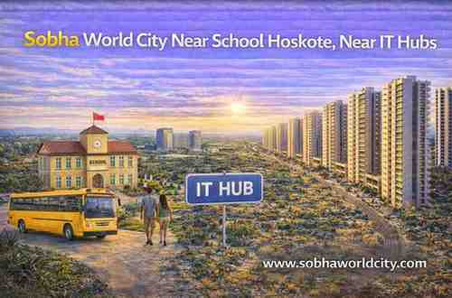 Sobha World City Near School Hoskote, Near IT Hubs - Sobha World City Blog