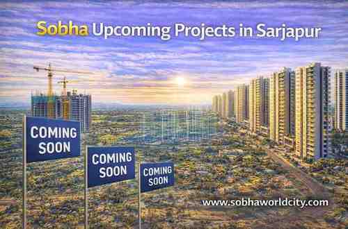 Sobha Upcoming Projects in Sarjapur - Sobha World City Blog