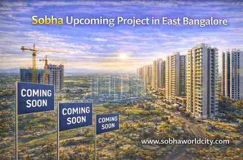 Sobha Upcoming Project in East Bangalore - Sobha World City Blog